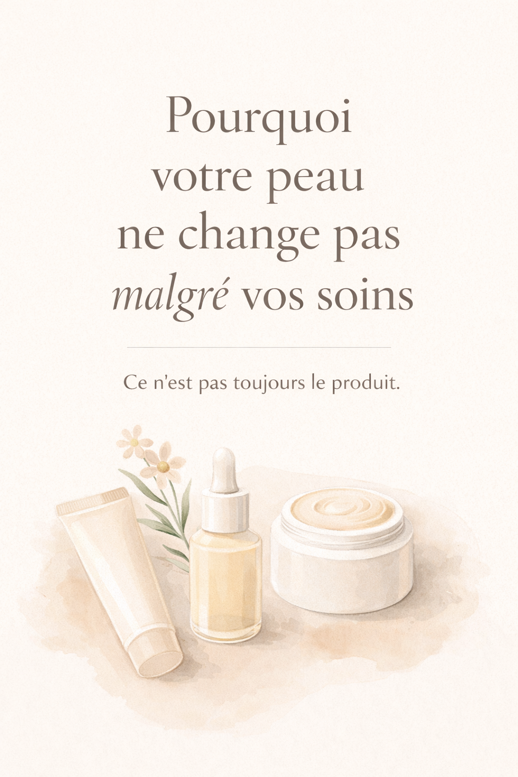 Pourquoi votre peau ne change pas malgre vos routines ?